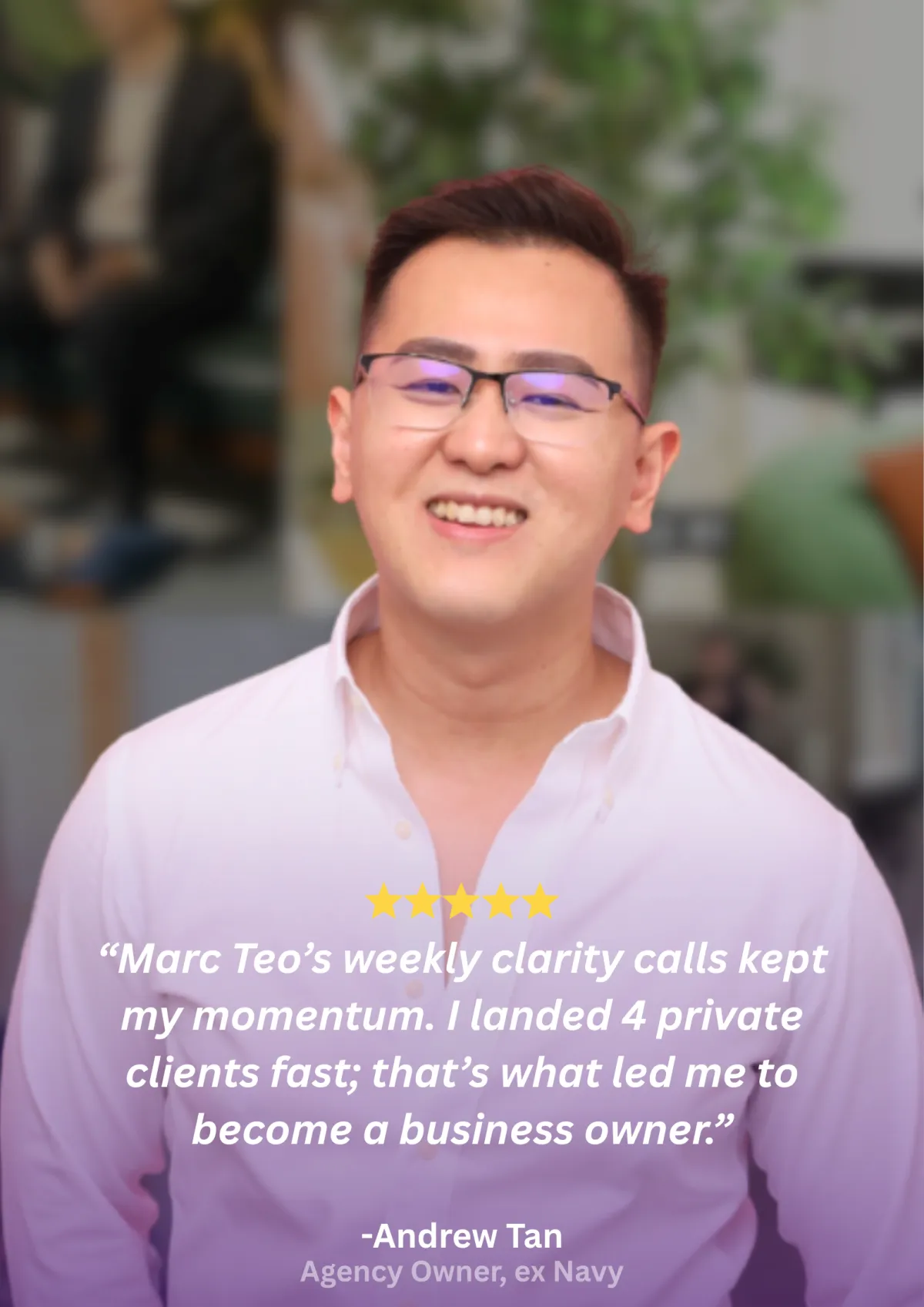 Andrew Tan says Marc's weekly clarity calls kept his momentum and helped him land four private clients fast on his path to becoming a business owner.